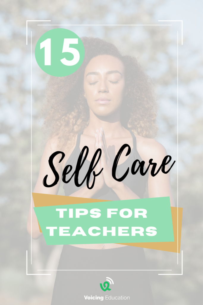 15 Self-Care Tips for Teachers - Voicing Education